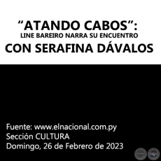 ATANDO CABOS: LINE BAREIRO NARRA SU ENCUENTRO CON SERAFINA DVALOS - Domingo, 26 de Febrero de 2023